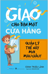 Giao Cho Bạn Một Cửa Hàng - Quản Lý Thế Này Mới Mau Giàu (Tái Bản 2024)
