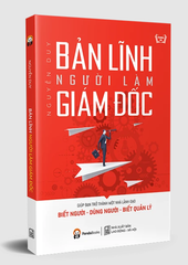 Bản Lĩnh Người Làm Giám Đốc (Tái Bản 2019)