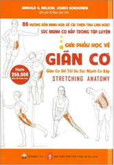 Giải Phẫu Học Về Giãn Cơ - Giãn Cơ Để Tối Ưu Sức Mạnh Cơ Bắp (Tái Bản 2023)