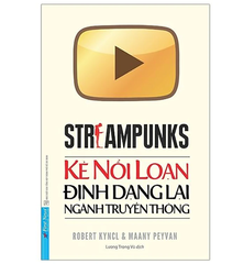 Streampunks - Kẻ Nổi Loạn Định Dạng Lại Ngành Truyền Thông