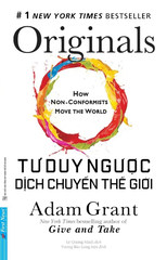 Tư Duy Ngược Dịch Chuyển Thế Giới - Adam Grant