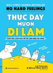 Thức Dậy Muốn Đi Làm - No Hard Feelings - Liz Fosslien, Mollie West Duffy