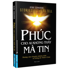 Phúc Cho Ai Không Thấy Mà Tin - Gene Edwards