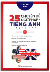 25 Chuyên Đề Ngữ Pháp Tiếng Anh Trọng Tâm - Tập 1