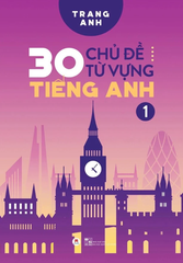 30 Chủ Đề Từ Vựng Tiếng Anh (Tập 1)