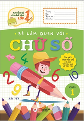 Chuẩn Bị Cho Bé Vào Lớp 1 - Bé Làm Quen Với Chữ Số (Quyển 1) (Tái Bản 2020)