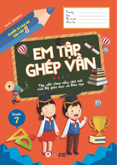 Chuẩn Bị Cho Bé Vào Lớp 1 - Em Tập Ghép Vần - Quyển 7 (Tái Bản 2020)