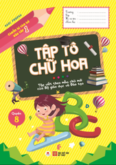 Chuẩn Bị Cho Bé Vào Lớp 1 - Tập Tô Chữ Hoa - Quyển 8 (Tái Bản 2020)