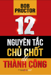 12 Nguyên Tắc Chủ Chốt Để Thành Công