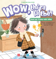 Wow, Thì Ra Là Thế! - Khoa Học Trong Cuộc Sống