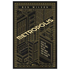 Metropolis - Lịch Sử Phát Triển Đô Thị, Phát Minh Lớn Nhất Của Loài Người - Ben Wilson