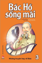 Bác Hồ Sống Mãi - Những Mẩu Chuyện Hay Về Bác - Tập 3
