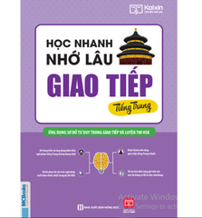 Học Nhanh Nhớ Lâu Giao Tiếp Tiếng Trung - Ứng Dụng Sơ Đồ Tư Duy Trong Giao Tiếp Và Luyện Thi Hsk