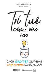 Trí Tuệ Cảm Xúc Cao - Cách Giao Tiếp Giúp Bạn Chinh Phục Lòng Người - Tiêu Tương Ngân