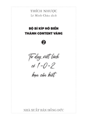 Bộ Bí Kíp Hô Biến Thành Content Vàng Tập 2 - Tư Duy Viết Lách Có 1-0-2 Bạn Cần Biết - Thích Nhược