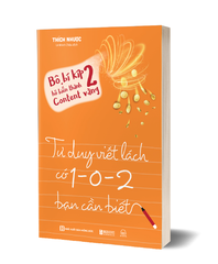 Bộ Bí Kíp Hô Biến Thành Content Vàng Tập 2 - Tư Duy Viết Lách Có 1-0-2 Bạn Cần Biết - Thích Nhược