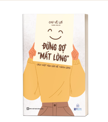 Đừng Sợ "Mất Lòng" - Cách Vượt Rào Cản Để Thành Công - Chu Vệ Lợi