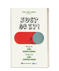 Just Do It - Đừng Nói Hãy Hành Động, Đừng Hứa Hãy Chứng Minh - Trâu Tiểu Cường