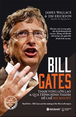 Bill Gates: Tham Vọng Lớn Lao Và Quá Trình Hình Thành Đế Chế Microsoft (Bìa Cứng)