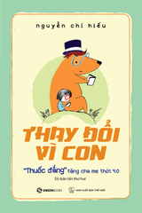 Thay Đổi Vì Con - "Thuốc Đắng" Tặng Cha Mẹ Thời 4.0 (Tái Bản 2024)