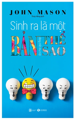 Sinh Ra Là Một Bản Thể, Đừng Chết Như Một Bản Sao (Tái Bản 2023)