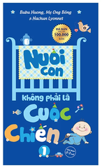 Nuôi Con Không Phải Là Cuộc Chiến 1 (Tái Bản 2023)