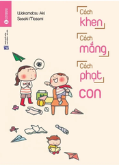 Cách Khen Cách Mắng Cách Phạt Con (Tái Bản 2024)