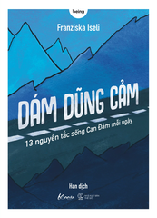 Dám Dũng Cảm - 13 Nguyên Tắc Sống Can Đảm Mỗi Ngày -Franziska Iseli