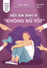 Thao Túng Cảm Xúc - Nỗi Ám Ảnh Vì “Không Đủ Tốt”