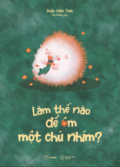 Làm Thế Nào Để Ôm Một Chú Nhím? - Đoàn Hâm Tinh