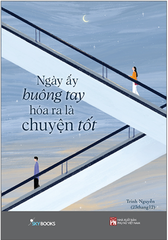 Ngày ấy buông tay hóa ra là chuyện tốt