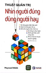 Thuật Quản Trị - Nhìn Người Đúng - Dùng Người Hay