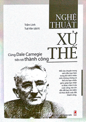 Nghệ Thuật Xử Thế - Cùng Dale Carnegie Tiến Tới Thành Công - Trầm Linh, Tuệ Văn