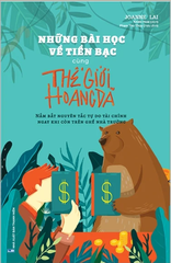 Những Bài Học Về Tiền Bạc Cùng Thế Giới Hoang Dã - Nắm Bắt Nguyên Tắc Tự Do Tài Chính Ngay Khi Còn Trên Ghế Nhà Trường B50
