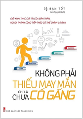 Không Phải Thiếu May Mắn Chỉ Là Chưa Cố Gắng (Tái Bản 2021)