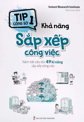 Tip Công Sở 1 - Khả Năng Sắp Xếp Công Việc (Nắm Bắt Siêu Tốc 49 Kĩ Năng Sắp Xếp Công Việc) (Tái Bản 2022)