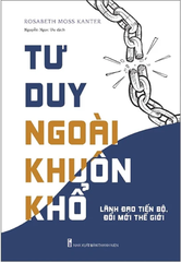 Tư Duy Ngoài Khuôn Khổ - Lãnh Đạo Tiến Bộ, Đổi Mới Thế Giới