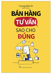 Bán Hàng Tư Vấn Sao Cho Đúng