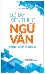 Sổ Tay Kiến Thức Ngữ Văn Trung Học Phổ Thông (Tái Bản 2023)