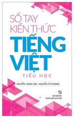 Sổ Tay Kiến Thức Tiếng Việt Tiểu Học (Tái Bản 2023)