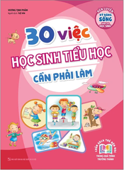 30 Việc Học Sinh Tiểu Học Cần Phải Làm (Tái Bản 2023)