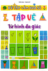 Bé Tập Làm Họa Sĩ - Tập Vẽ Từ Hình Đa Giác B40