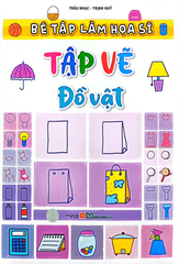 Bé Tập Làm Họa Sĩ - Tập Vẽ Đồ Vật