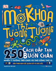 Mở Khóa Trí Tưởng Tượng - Hơn 250 Cách Đập Tan Buồn Chán - DK