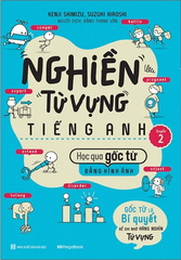 Nghiền Từ Vựng Tiếng Anh - Học Qua Gốc Từ Bằng Hình Ảnh - Gốc Từ Là Bí Quyết Để Ghi Nhớ Hàng Nghìn Từ Vựng - Quyển 2