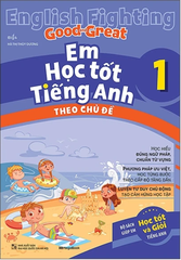 English Fighting Good And Great - Em Học Tốt Tiếng Anh Theo Chủ Đề Lớp 1