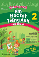 English Fighting Good And Great - Em Học Tốt Tiếng Anh Theo Chủ Đề 2