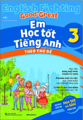 English Fighting Good And Great - Em Học Tốt Tiếng Anh Theo Chủ Đề 3