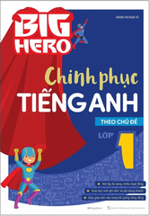 Big Hero - Chinh Phục Tiếng Anh Theo Chủ Đề Lớp 1