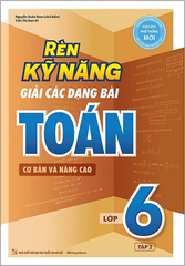 Rèn Kỹ Năng Giải Các Dạng Bài Toán (Cơ Bản Và Nâng Cao) Lớp 6 - Tập 2